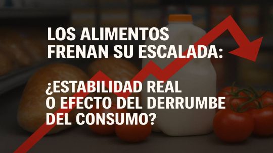 Los alimentos frenan su escalada: estabilidad real o efecto del derrumbe del consumo?